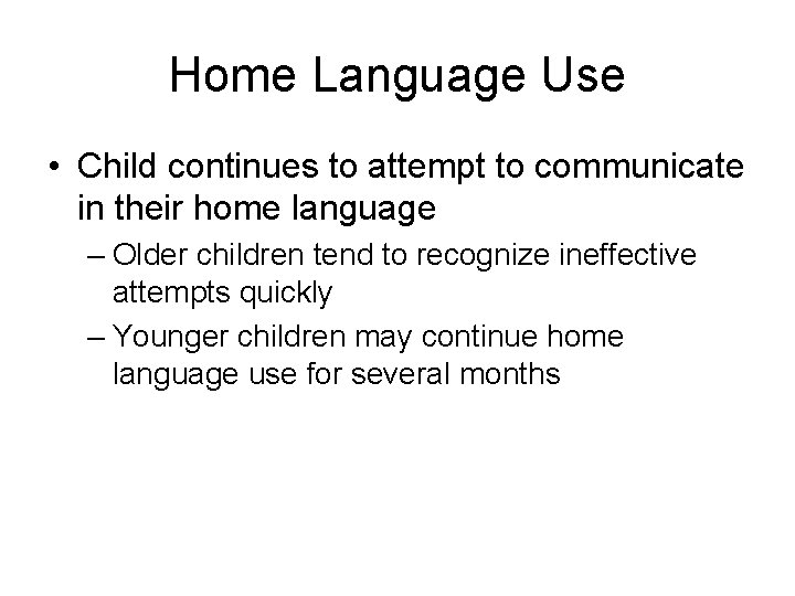 Home Language Use • Child continues to attempt to communicate in their home language