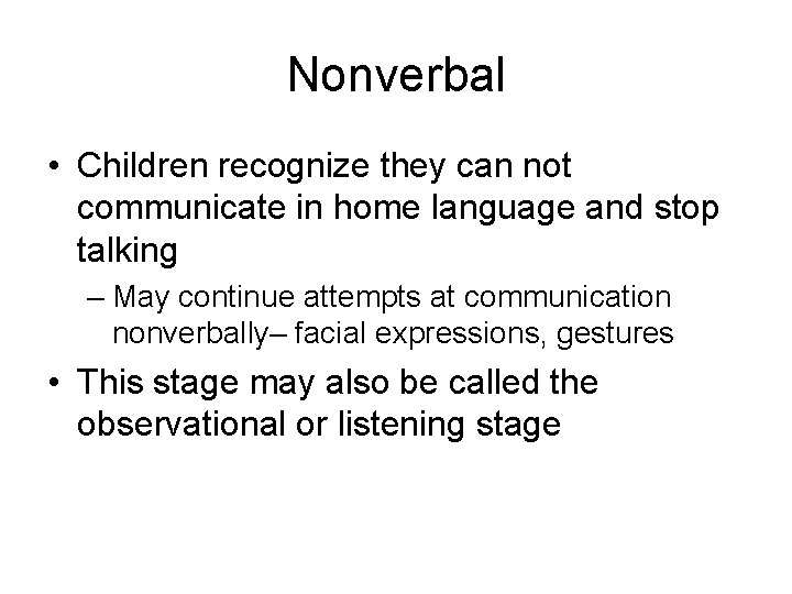 Nonverbal • Children recognize they can not communicate in home language and stop talking