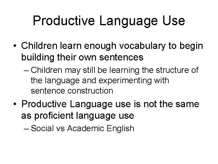 Productive Language Use • Children learn enough vocabulary to begin building their own sentences