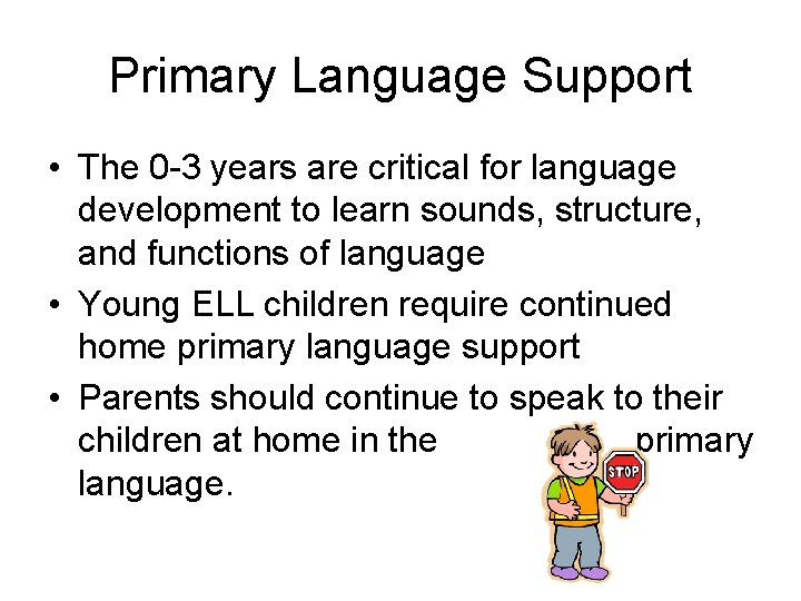 Primary Language Support • The 0 -3 years are critical for language development to