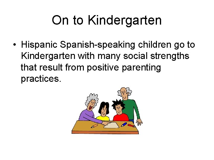 On to Kindergarten • Hispanic Spanish-speaking children go to Kindergarten with many social strengths