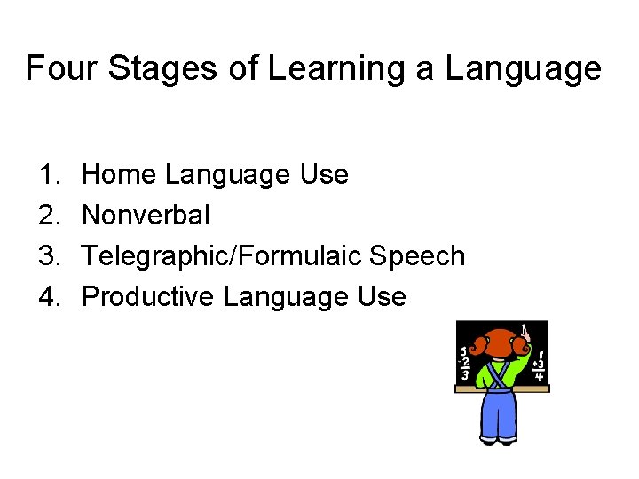 Four Stages of Learning a Language 1. 2. 3. 4. Home Language Use Nonverbal