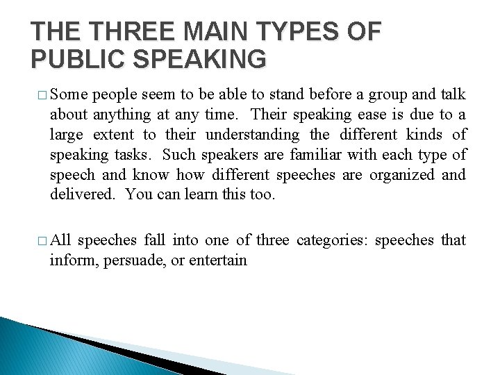 THE THREE MAIN TYPES OF PUBLIC SPEAKING � Some people seem to be able