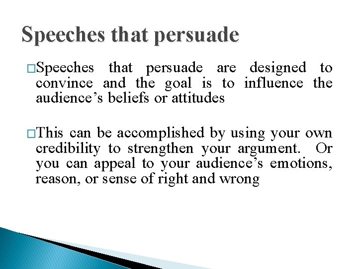 Speeches that persuade �Speeches that persuade are designed to convince and the goal is