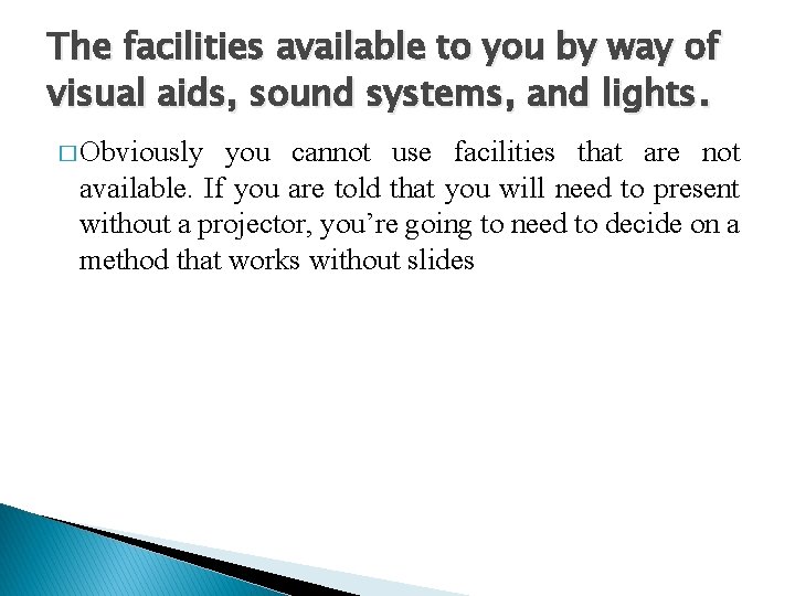 The facilities available to you by way of visual aids, sound systems, and lights.