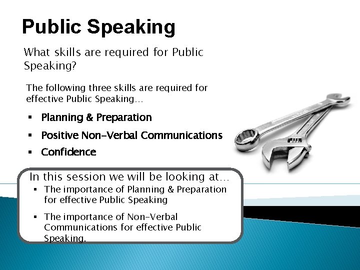Public Speaking What skills are required for Public Speaking? The following three skills are