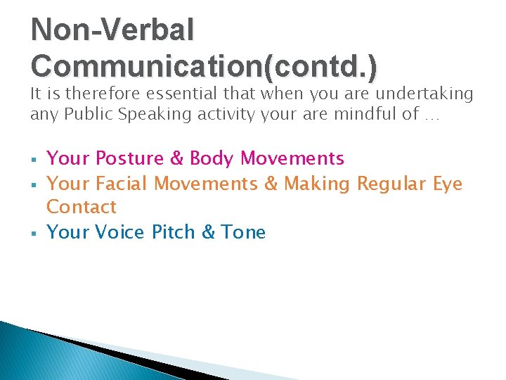 Non-Verbal Communication(contd. ) It is therefore essential that when you are undertaking any Public