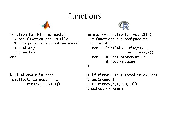 Functions function [a, b] = minmax(z) % one function per. m file! % assign