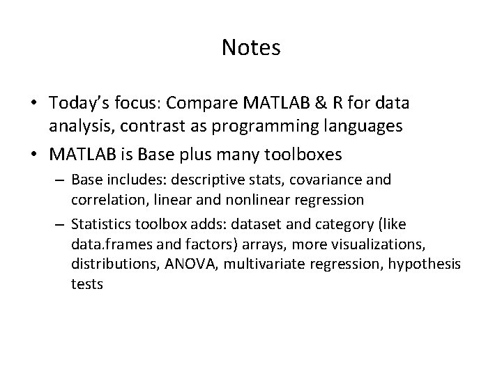 Notes • Today’s focus: Compare MATLAB & R for data analysis, contrast as programming
