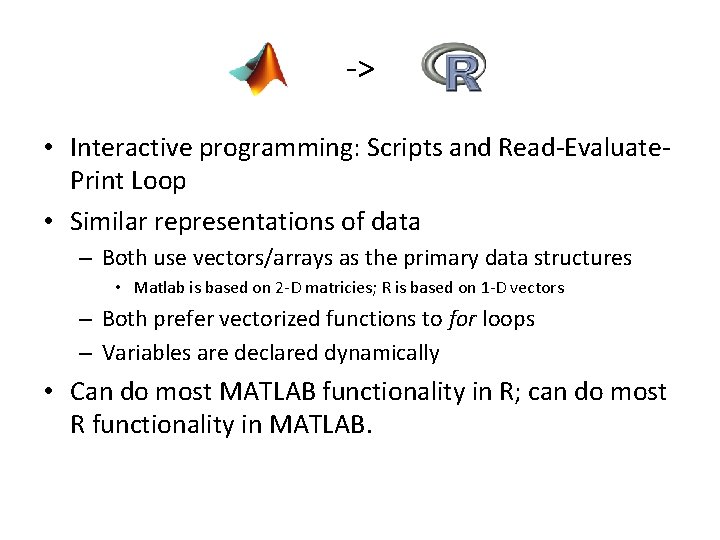 -> • Interactive programming: Scripts and Read-Evaluate. Print Loop • Similar representations of data