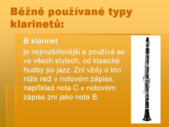 Běžně používané typy klarinetů: § B klarinet je nejrozšířenější a používá se ve všech
