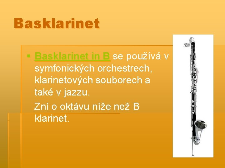 Basklarinet § Basklarinet in B se používá v symfonických orchestrech, klarinetových souborech a také