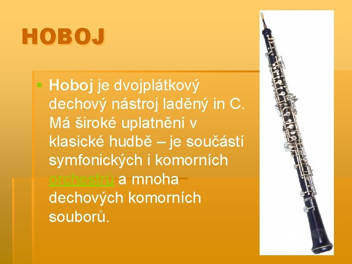 HOBOJ § Hoboj je dvojplátkový dechový nástroj laděný in C. Má široké uplatnění v