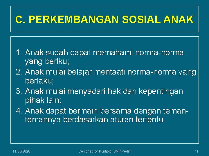 C. PERKEMBANGAN SOSIAL ANAK 1. Anak sudah dapat memahami norma-norma yang berlku; 2. Anak