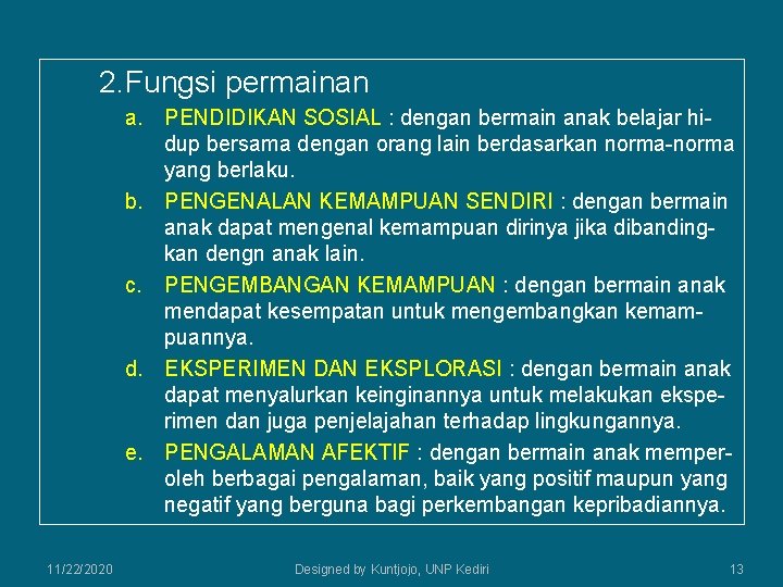 2. Fungsi permainan a. PENDIDIKAN SOSIAL : dengan bermain anak belajar hidup bersama dengan