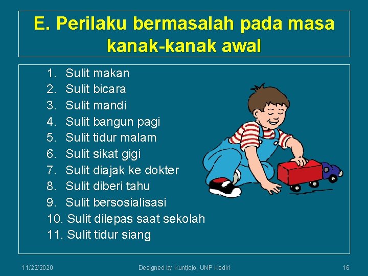 E. Perilaku bermasalah pada masa kanak-kanak awal 1. Sulit makan 2. Sulit bicara 3.