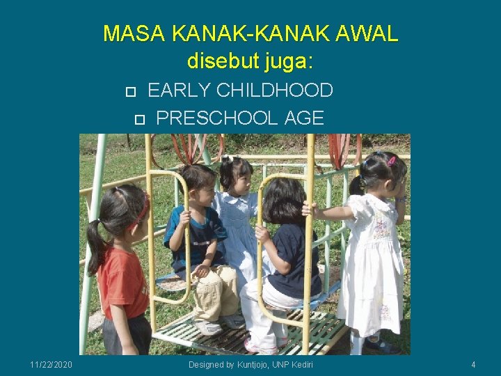 MASA KANAK-KANAK AWAL disebut juga: EARLY CHILDHOOD PRESCHOOL AGE 11/22/2020 Designed by Kuntjojo, UNP