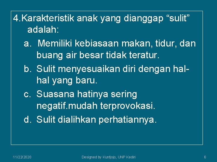 4. Karakteristik anak yang dianggap “sulit” adalah: a. Memiliki kebiasaan makan, tidur, dan buang