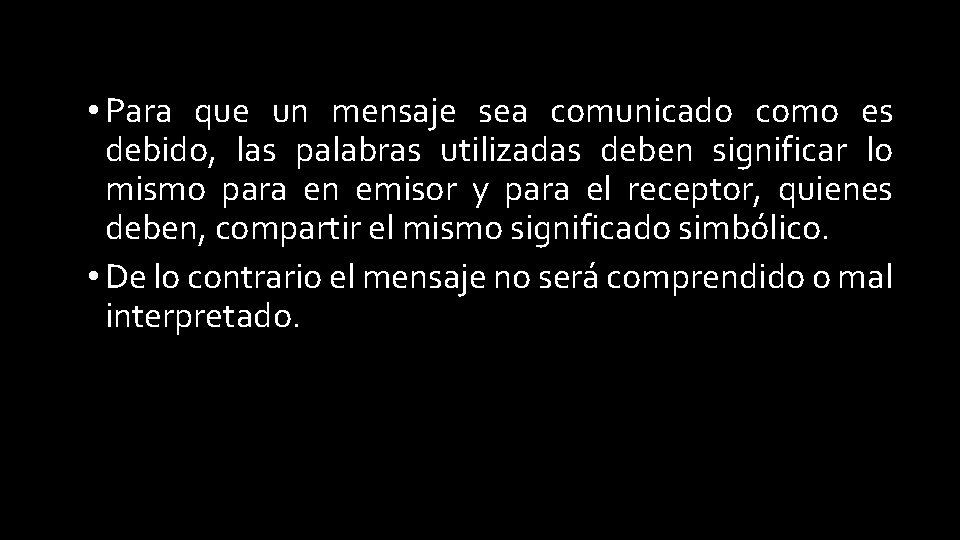  • Para que un mensaje sea comunicado como es debido, las palabras utilizadas