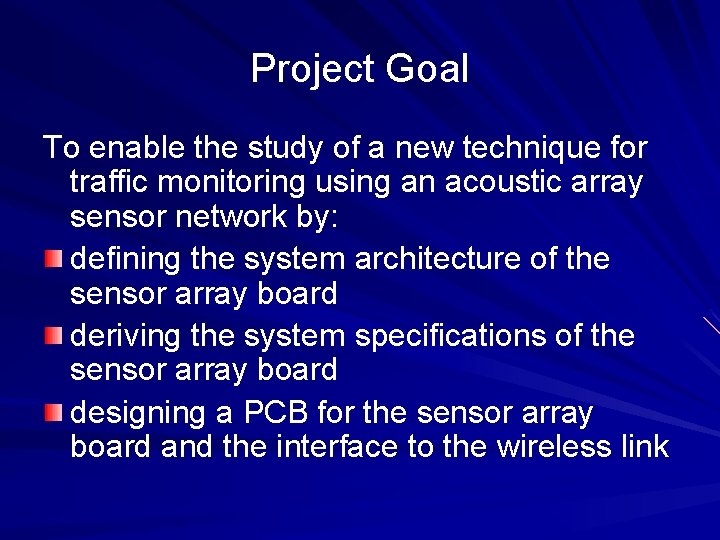 Project Goal To enable the study of a new technique for traffic monitoring using Project Goal To enable the study of a new technique for traffic monitoring using