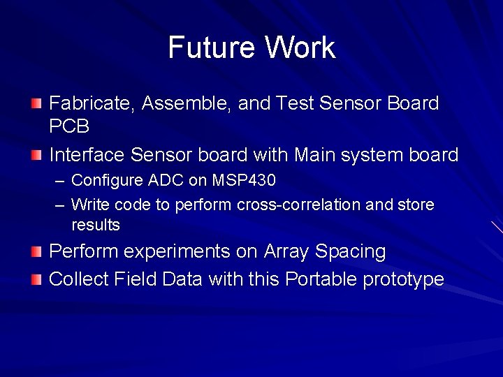 Future Work Fabricate, Assemble, and Test Sensor Board PCB Interface Sensor board with Main Future Work Fabricate, Assemble, and Test Sensor Board PCB Interface Sensor board with Main