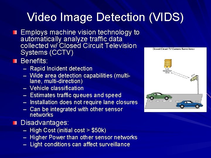 Video Image Detection (VIDS) Employs machine vision technology to automatically analyze traffic data collected Video Image Detection (VIDS) Employs machine vision technology to automatically analyze traffic data collected