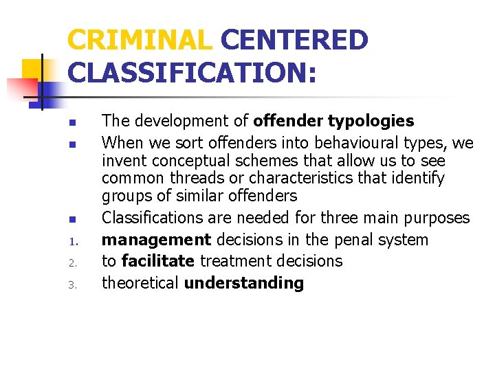 CRIMINAL CENTERED CLASSIFICATION: n n n 1. 2. 3. The development of offender typologies CRIMINAL CENTERED CLASSIFICATION: n n n 1. 2. 3. The development of offender typologies