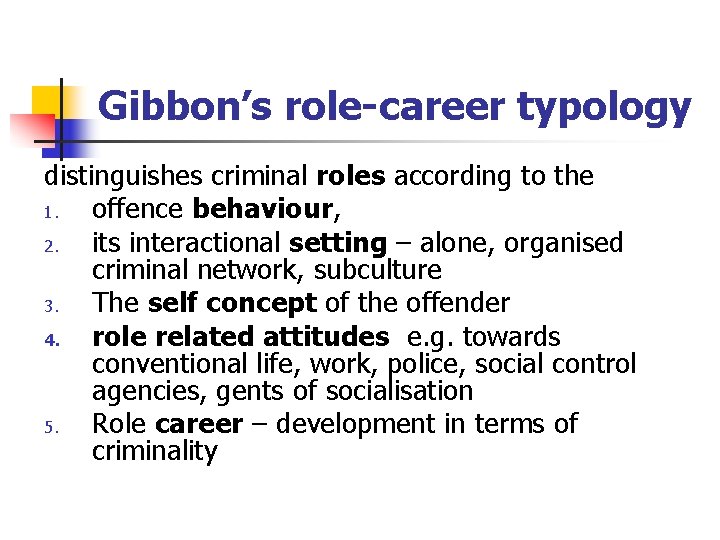 Gibbon’s role-career typology distinguishes criminal roles according to the 1. offence behaviour, 2. its Gibbon’s role-career typology distinguishes criminal roles according to the 1. offence behaviour, 2. its