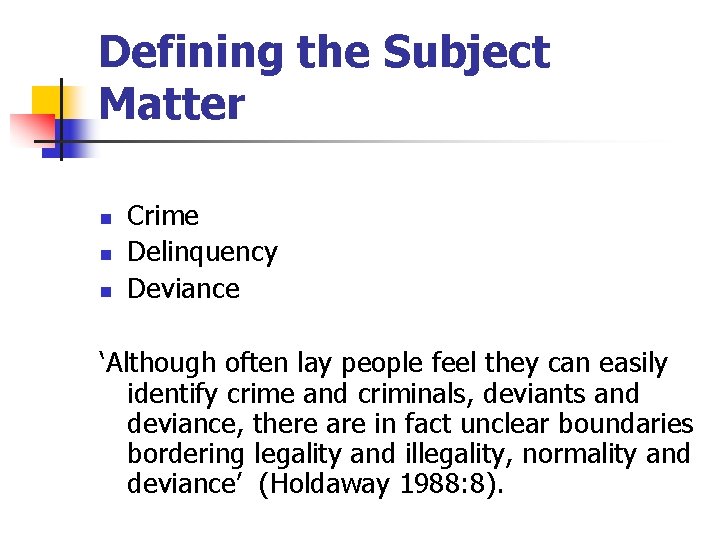 Defining the Subject Matter n n n Crime Delinquency Deviance ‘Although often lay people Defining the Subject Matter n n n Crime Delinquency Deviance ‘Although often lay people
