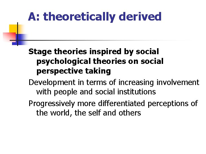 A: theoretically derived Stage theories inspired by social psychological theories on social perspective taking A: theoretically derived Stage theories inspired by social psychological theories on social perspective taking