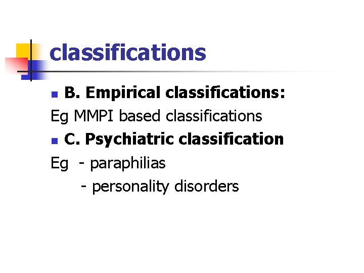 classifications B. Empirical classifications: Eg MMPI based classifications n C. Psychiatric classification Eg - classifications B. Empirical classifications: Eg MMPI based classifications n C. Psychiatric classification Eg -