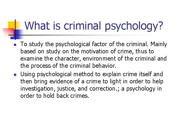 What is criminal psychology? n n To study the psychological factor of the criminal. What is criminal psychology? n n To study the psychological factor of the criminal.