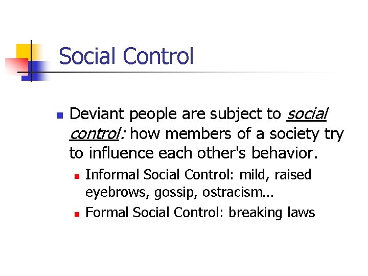Social Control n Deviant people are subject to social control: how members of a Social Control n Deviant people are subject to social control: how members of a
