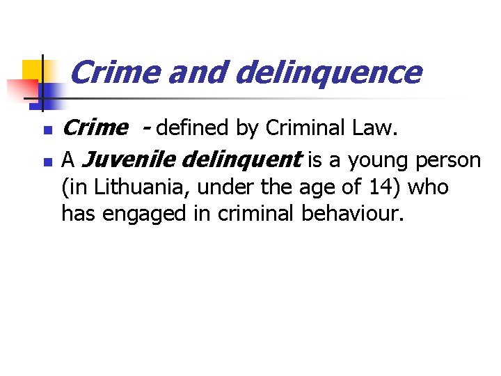 Crime and delinquence n n Crime - defined by Criminal Law. A Juvenile delinquent Crime and delinquence n n Crime - defined by Criminal Law. A Juvenile delinquent