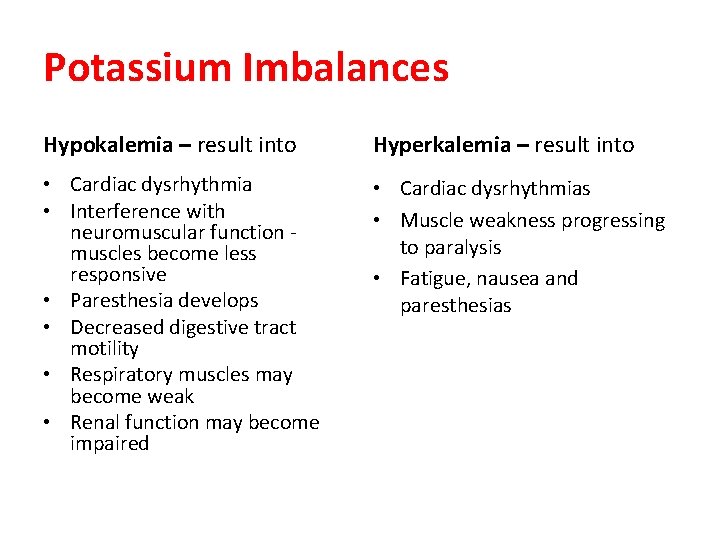 Potassium Imbalances Hypokalemia – result into Hyperkalemia – result into • Cardiac dysrhythmia •