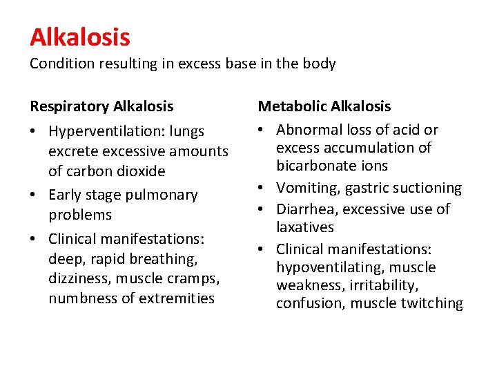 Alkalosis Condition resulting in excess base in the body Respiratory Alkalosis • Hyperventilation: lungs