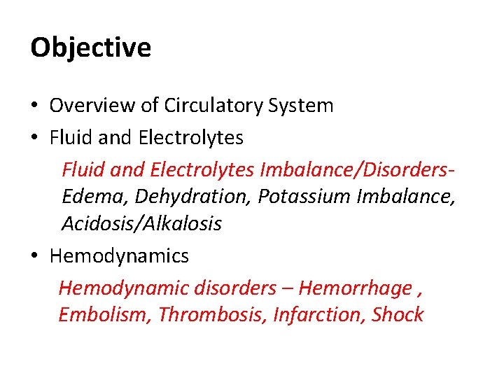 Objective • Overview of Circulatory System • Fluid and Electrolytes Imbalance/Disorders- Edema, Dehydration, Potassium