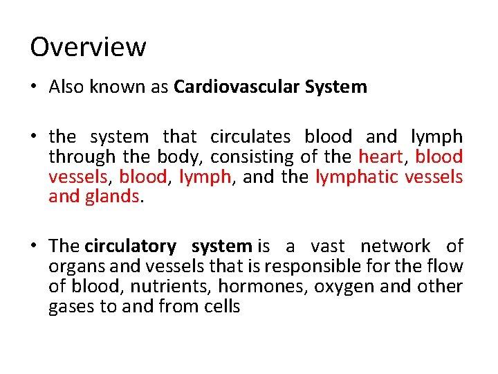 Overview • Also known as Cardiovascular System • the system that circulates blood and
