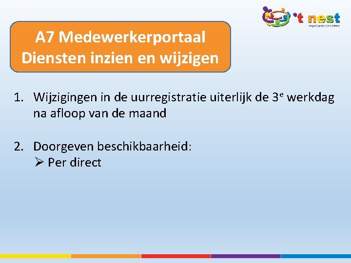 A 7 Medewerkerportaal Diensten inzien en wijzigen 1. Wijzigingen in de uurregistratie uiterlijk de