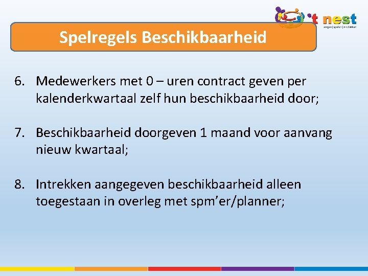 Spelregels Beschikbaarheid 6. Medewerkers met 0 – uren contract geven per kalenderkwartaal zelf hun