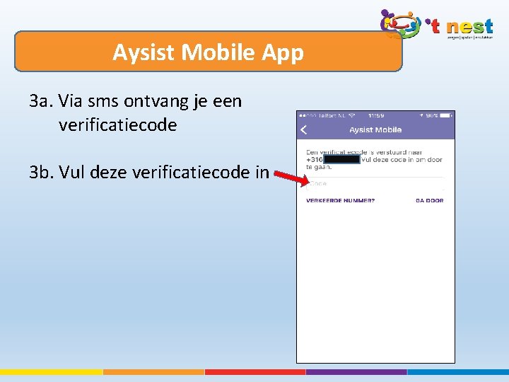 Aysist Mobile App 3 a. Via sms ontvang je een verificatiecode 3 b. Vul