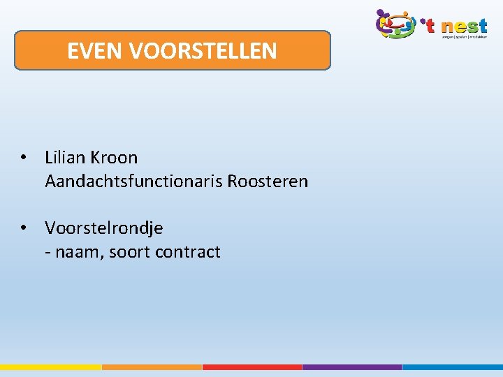 EVEN VOORSTELLEN • Lilian Kroon Aandachtsfunctionaris Roosteren • Voorstelrondje - naam, soort contract 
