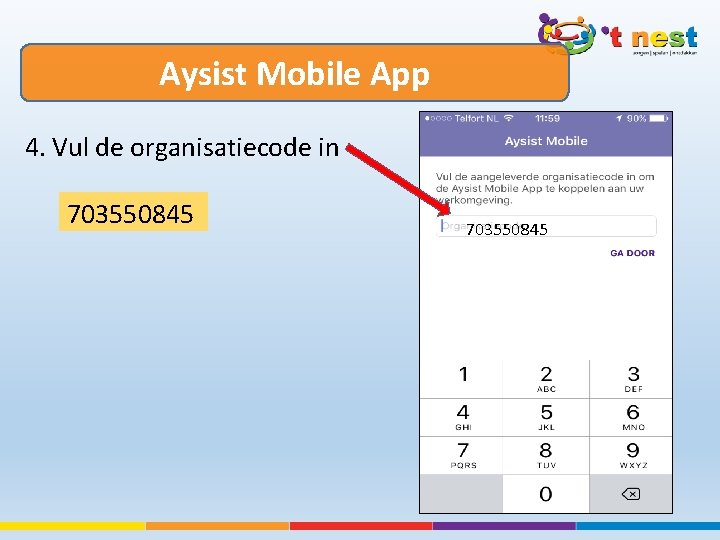 Aysist Mobile App 4. Vul de organisatiecode in 703550845 
