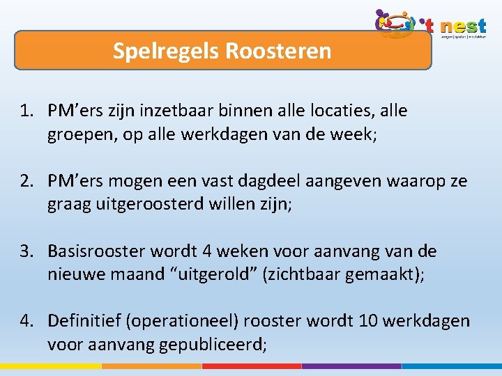 Spelregels Roosteren 1. PM’ers zijn inzetbaar binnen alle locaties, alle groepen, op alle werkdagen