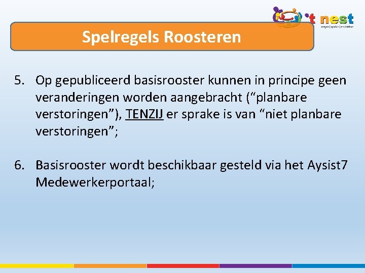 Spelregels Roosteren 5. Op gepubliceerd basisrooster kunnen in principe geen veranderingen worden aangebracht (“planbare