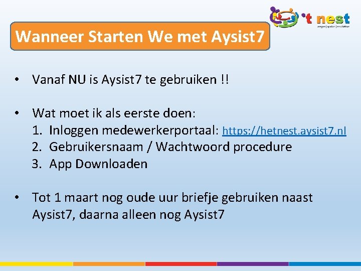 Wanneer Starten We met Aysist 7 • Vanaf NU is Aysist 7 te gebruiken