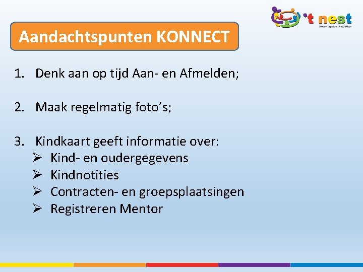 Aandachtspunten KONNECT 1. Denk aan op tijd Aan- en Afmelden; 2. Maak regelmatig foto’s;