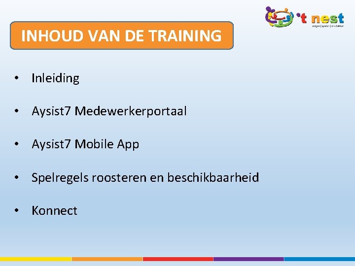 INHOUD VAN DE TRAINING • Inleiding • Aysist 7 Medewerkerportaal • Aysist 7 Mobile