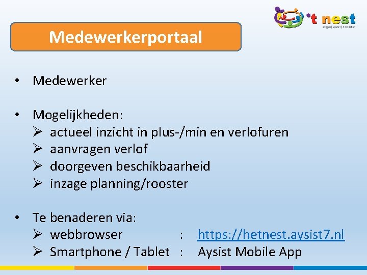 Medewerkerportaal • Medewerker • Mogelijkheden: Ø actueel inzicht in plus-/min en verlofuren Ø aanvragen