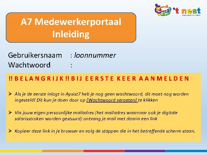 A 7 Medewerkerportaal Inleiding Gebruikersnaam : loonnummer Wachtwoord : !! B E L A